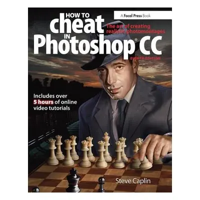 "How to Cheat in Photoshop CC: The Art of Creating Realistic Photomontages" - "" ("Caplin Steve"