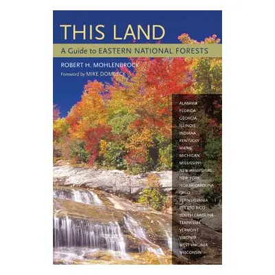 "This Land: A Guide to Eastern National Forests" - "" ("Mohlenbrock Robert H.")