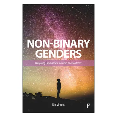 "Non-Binary Genders: Navigating Communities, Identities, and Healthcare" - "" ("Vincent Ben")