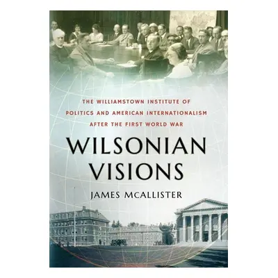 "Wilsonian Visions: The Williamstown Institute of Politics and American Internationalism After t