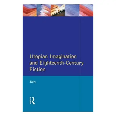 "Utopian Imagination and Eighteenth Century Fiction" - "" ("Rees Christine")