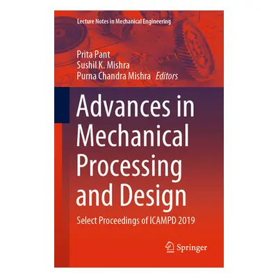 "Advances in Mechanical Processing and Design: Select Proceedings of Icampd 2019" - "" ("Pant Pr