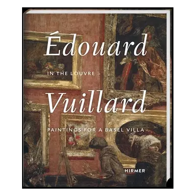 "douard Vuillard: In the Louvre--Paintings for a Basel Villa" - "" ("Schwander Martin")