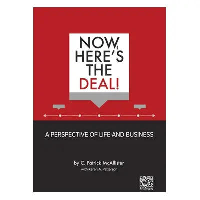 "Now, Here's the Deal! A Perspective of Life and Business" - "" ("McAllister C. Patrick")