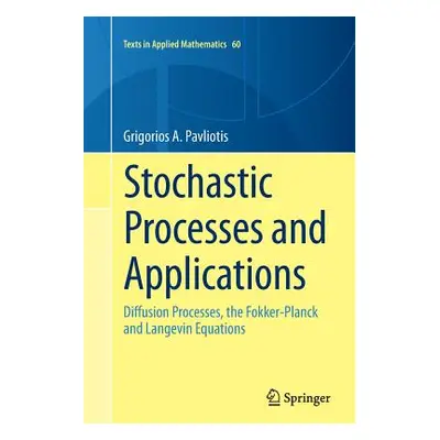 "Stochastic Processes and Applications: Diffusion Processes, the Fokker-Planck and Langevin Equa