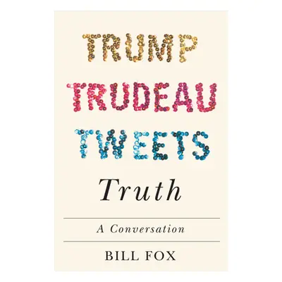 "Trump, Trudeau, Tweets, Truth: A Conversation" - "" ("Fox Bill")