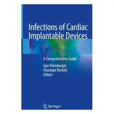 "Infections of Cardiac Implantable Devices: A Comprehensive Guide" - "" ("Diemberger Igor")