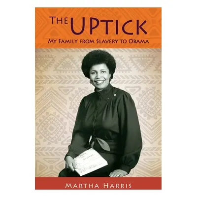 "The UPtick: My Family from Slavery to Obama" - "" ("Harris Martha")