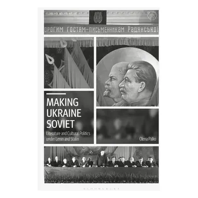 "Making Ukraine Soviet: Literature and Cultural Politics Under Lenin and Stalin" - "" ("Palko Ol