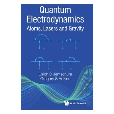 "Quantum Electrodynamics: Atoms, Lasers and Gravity" - "" ("Ulrich D Jentschura")