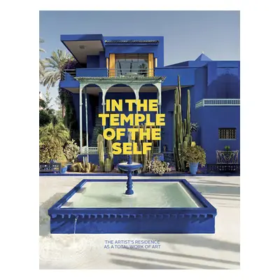 "In the Temple of the Self: The Artist's Residence as a Total Work of Art: Europe and America 18