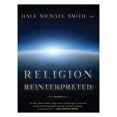 "Religion Reinterpreted" - "" ("Smith Hale M.")