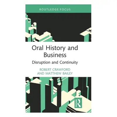 "Oral History and Business: Disruption and Continuity" - "" ("Crawford Robert")