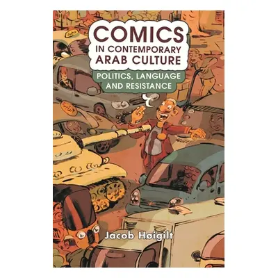 "Comics in Contemporary Arab Culture: Politics, Language and Resistance" - "" ("Higilt Jacob")