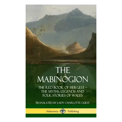 "The Mabinogion: The Red Book of Hergest; The Myths, Legends and Folk Stories of Wales (Hardcove