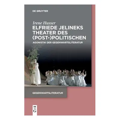 "Elfriede Jelineks Theater des (Post-)Politischen" - "" ("Husser Irene")