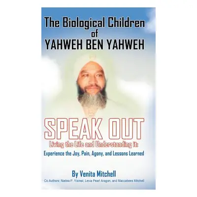 "The Biological Children of Yahweh Ben Yahweh Speak Out" - "" ("Mitchell Venita")