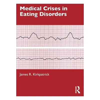 "Medical Crises in Eating Disorders" - "" ("Kirkpatrick James R.")