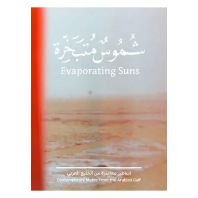 "Evaporating Suns: Contemporary Myths from the Arabian Gulf" - "" ("Al Khalifa Latifa")