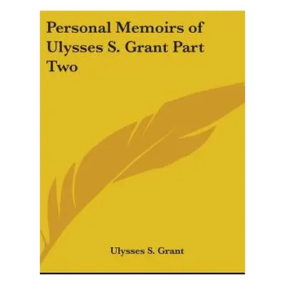 "Personal Memoirs of Ulysses S. Grant Part Two" - "" ("Grant Ulysses S.")