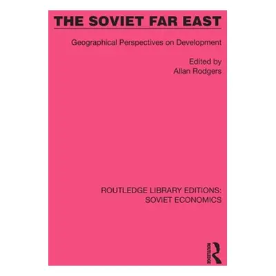 "The Soviet Far East: Geographical Perspectives on Development" - "" ("Rodgers Allan")