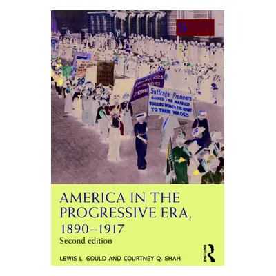 "America in the Progressive Era, 1890-1917" - "" ("Gould Lewis L.")