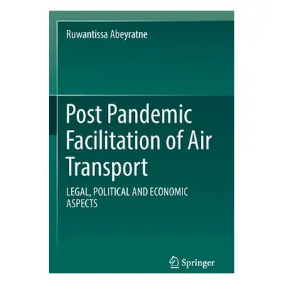 "Post Pandemic Facilitation of Air Transport: Legal, Political and Economic Aspects" - "" ("Abey