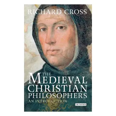 "The Medieval Christian Philosophers: An Introduction" - "" ("Cross Richard")