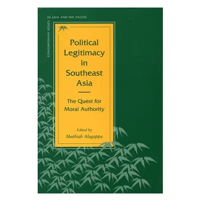 "Political Legitimacy in Southeast Asia: The Quest for Moral Authority" - "" ("Alagappa Muthiah"