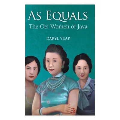 "As Equals: The Oei Women of Java" - "" ("Yeap Daryl")