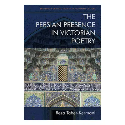 "The Persian Presence in Victorian Poetry" - "" ("Taher-Kermani Reza")