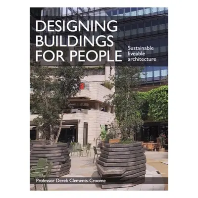 "Designing Buildings for People: Sustainable Liveable Architecture" - "" ("Clements-Croome Derek