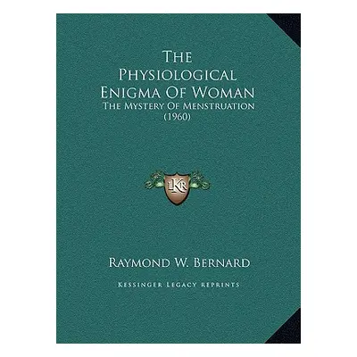 "The Physiological Enigma Of Woman: The Mystery Of Menstruation (1960)" - "" ("Bernard Raymond W