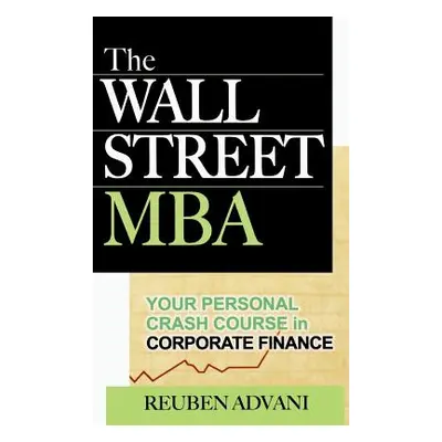 "The Wall Street MBA: Your Personal Crash Course in Corporate Finance" - "" ("Advani")