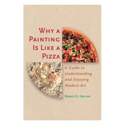 "Why a Painting Is Like a Pizza: A Guide to Understanding and Enjoying Modern Art" - "" ("Heller