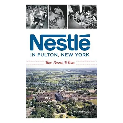 "Nestl in Fulton, New York: How Sweet It Was" - "" ("Farfaglia Jim")