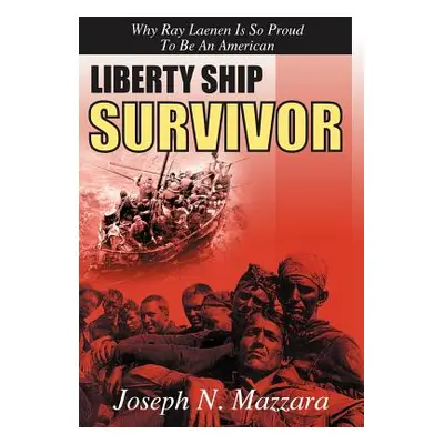 "Liberty Ship Survivor: Why Ray Laenen is so Proud to be an American" - "" ("Mazzara Joseph N.")