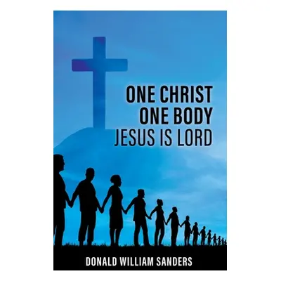 "One Christ One Body Jesus Is Lord" - "" ("Sanders Donald William")