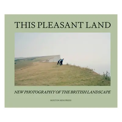 "This Pleasant Land" - "New British Landscape Photography" ("Press Hoxton Mini")