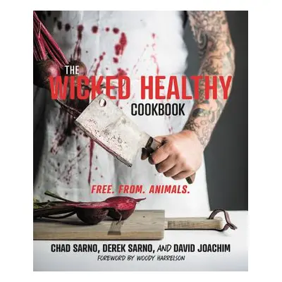 "The Wicked Healthy Cookbook: Free. From. Animals." - "" ("Sarno Chad")