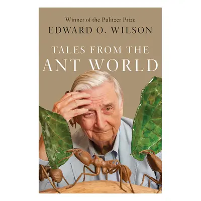 "Tales from the Ant World" - "" ("Wilson Edward O.")