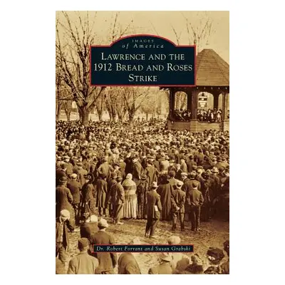 "Lawrence and the 1912 Bread and Roses Strike" - "" ("Forrant Robert")