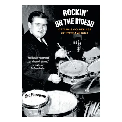 "Rockin' On The Rideau: Ottawa's Golden Age of Rock and Roll" - "" ("Hurcomb Jim")