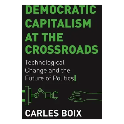 "Democratic Capitalism at the Crossroads: Technological Change and the Future of Politics" - "" 