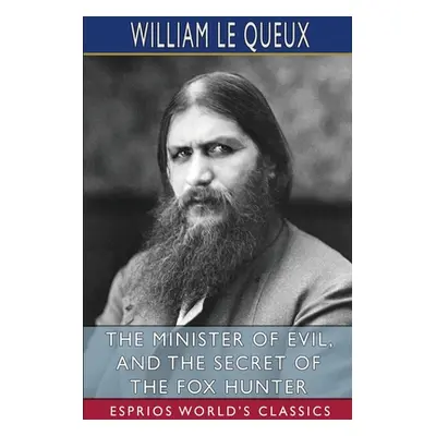 "The Minister of Evil, and The Secret of the Fox Hunter (Esprios Classics)" - "" ("Queux William