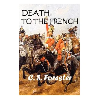 "Death to the French" - "" ("Forester C. S.")