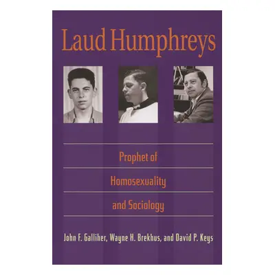 "Laud Humphreys: Prophet of Homosexuality and Sociology" - "" ("Galliher John F.")