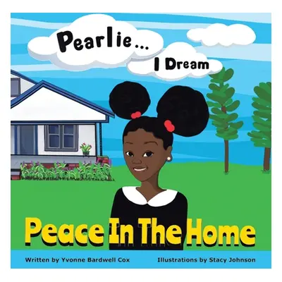 "Pearlie ... I Dream: Peace in the Home" - "" ("Cox Yvonne Bardwell")