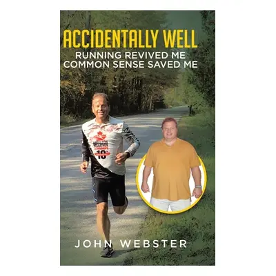 "Accidentally Well: Running Revived Me. Common Sense Saved Me" - "" ("Webster John")