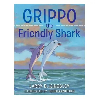 "Grippo the Friendly Shark" - "" ("Kingsley Larry D.")